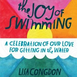 Chronicle Books The Joy Of Swimming Lisa Congdon Lynn Cox
