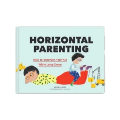 Chronicle Books Horizontal Parenting: How to Entertain Your Kid While Lying Down